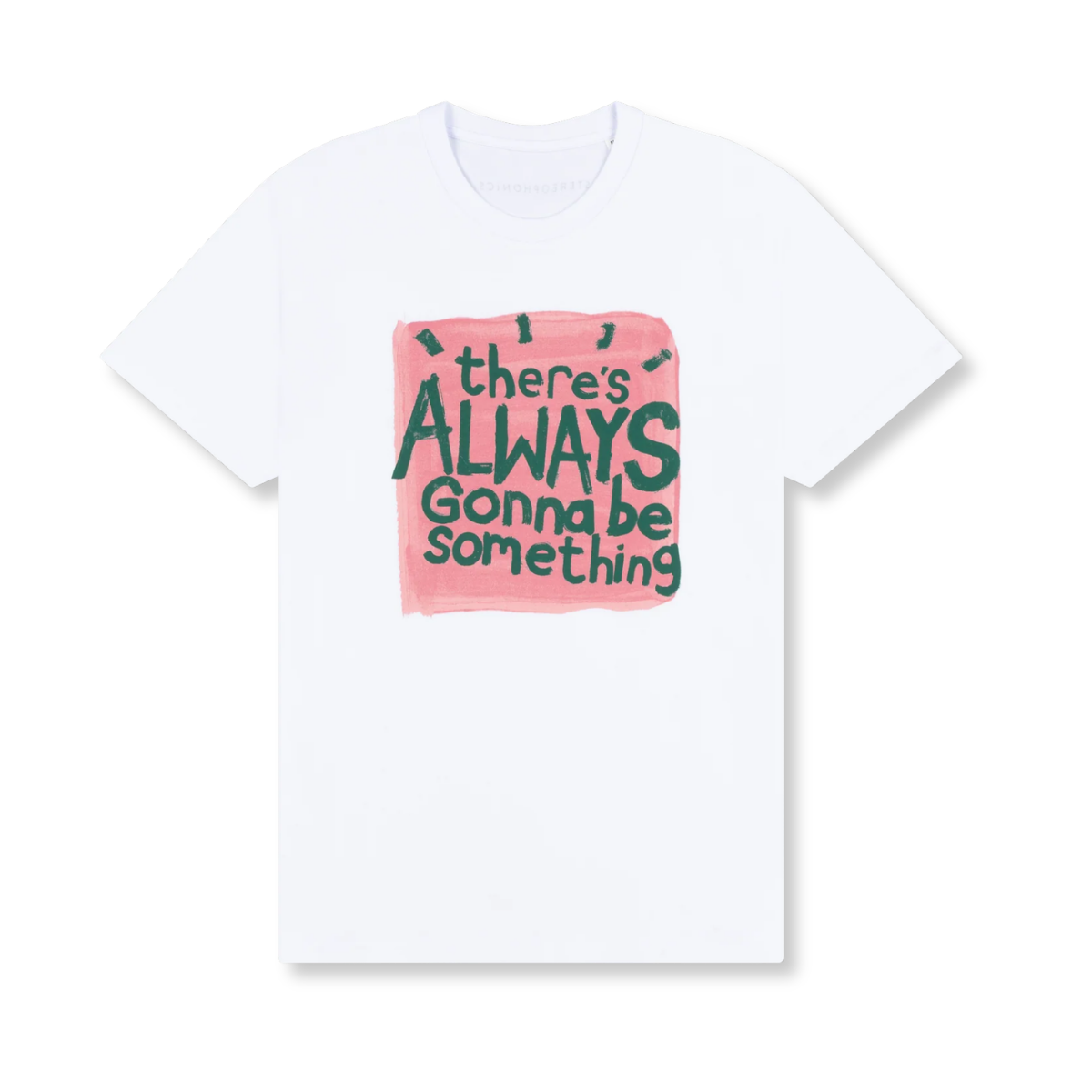 There's Always Gonna Be Something White T-Shirt